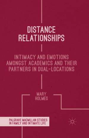 Distance Relationships: Intimacy and Emotions Amongst Academics and their Partners In Dual-Locations de Mary Holmes