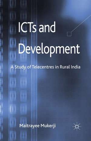 ICTs and Development: A Study of Telecentres in Rural India de M. Mukerji