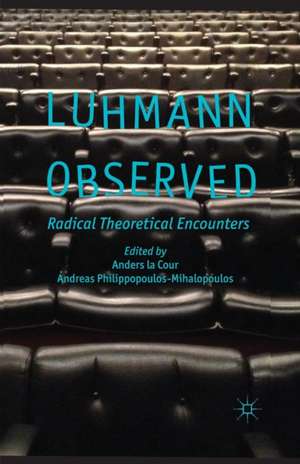 Luhmann Observed: Radical Theoretical Encounters de Anders La Cour