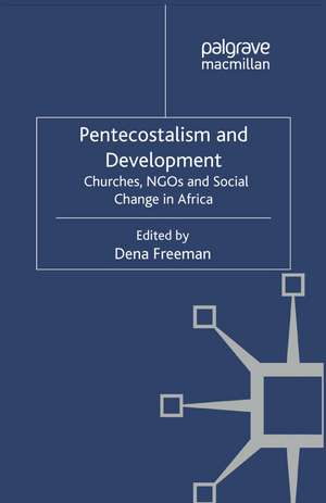Pentecostalism and Development: Churches, NGOs and Social Change in Africa de D. Freeman