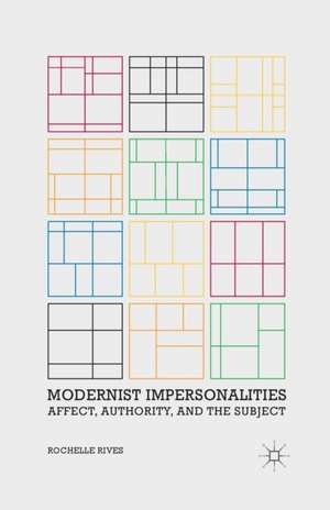 Modernist Impersonalities: Affect, Authority, and the Subject de R. Rives