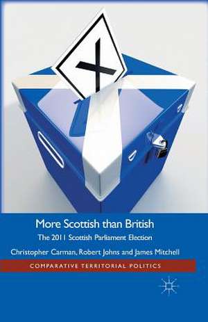 More Scottish than British: The 2011 Scottish Parliament Election de Christopher Carman