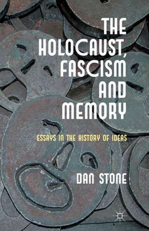 The Holocaust, Fascism and Memory: Essays in the History of Ideas de D. Stone