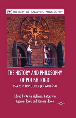 The History and Philosophy of Polish Logic: Essays in Honour of Jan Wole?ski de K. Mulligan