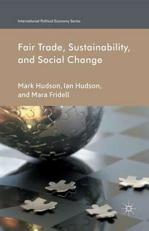 Fair Trade, Sustainability and Social Change de I. Hudson