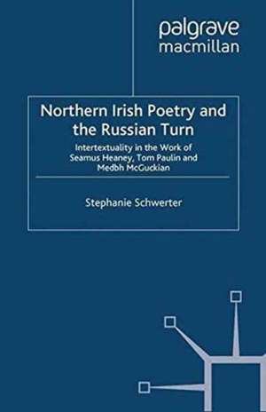 Northern Irish Poetry and the Russian Turn: Intertextuality in the work of Seamus Heaney, Tom Paulin and Medbh McGuckian de S. Schwerter