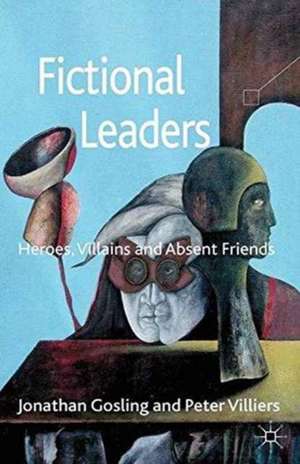 Fictional Leaders: Heroes, Villans and Absent Friends de Jonathan Gosling