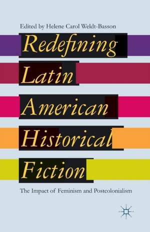 Redefining Latin American Historical Fiction: The Impact of Feminism and Postcolonialism de H. Weldt-Basson