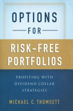 Options for Risk-Free Portfolios: Profiting with Dividend Collar Strategies de M. Thomsett