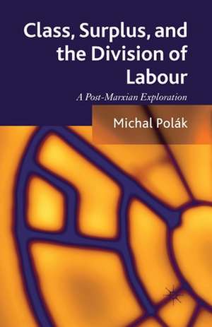 Class, Surplus, and the Division of Labour: A Post-Marxian Exploration de M. Polák