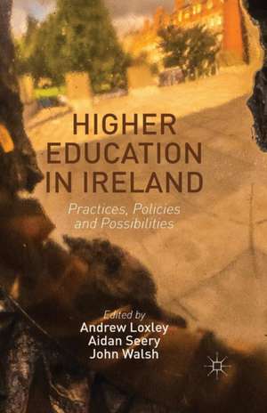 Higher Education in Ireland: Practices, Policies and Possibilities de Andrew Loxley