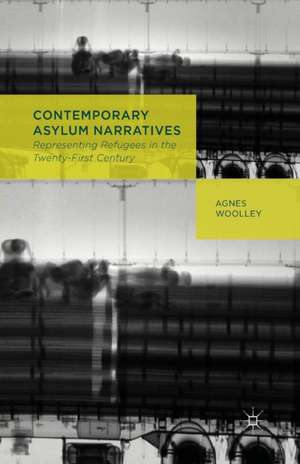 Contemporary Asylum Narratives: Representing Refugees in the Twenty-First Century de A. Woolley