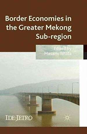 Border Economies in the Greater Mekong Sub-region de M. Ishida