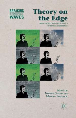 Theory on the Edge: Irish Studies and the Politics of Sexual Difference de N. Giffney