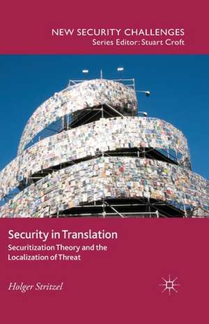 Security in Translation: Securitization Theory and the Localization of Threat de H. Stritzel