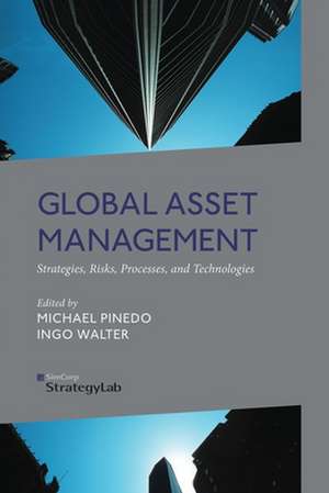 Global Asset Management: Strategies, Risks, Processes, and Technologies de M. Pinedo