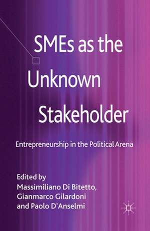 SMEs as the Unknown Stakeholder: Entrepreneurship in the Political Arena de Massimiliano Di Bitetto