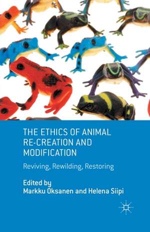 The Ethics of Animal Re-creation and Modification: Reviving, Rewilding, Restoring de M. Oksanen