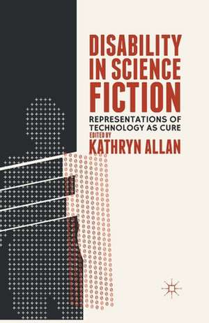 Disability in Science Fiction: Representations of Technology as Cure de K. Allan