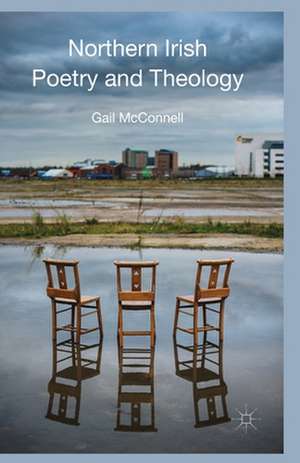 Northern Irish Poetry and Theology de G. McConnell