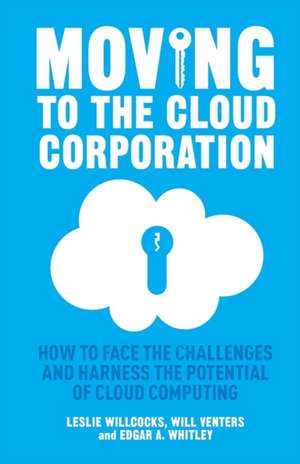 Moving to the Cloud Corporation: How to face the challenges and harness the potential of cloud computing de L. Willcocks