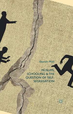 Muslims, Schooling and the Question of Self-Segregation de S. Miah