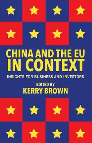 China and the EU in Context: Insights for Business and Investors de Kerry Brown