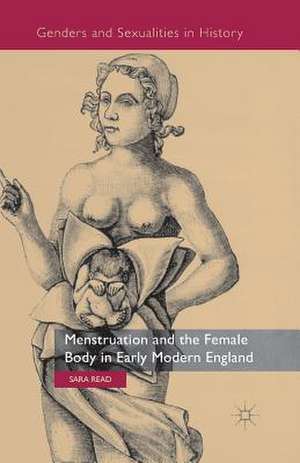 Menstruation and the Female Body in Early Modern England de S. Read