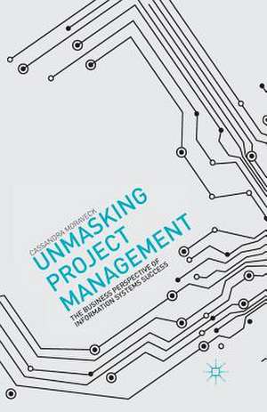 Unmasking Project Management: The Business Perspective of Information Systems Success de C. Moraveck