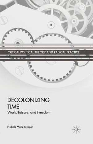 Decolonizing Time: Work, Leisure, and Freedom de N. Shippen