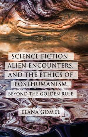 Science Fiction, Alien Encounters, and the Ethics of Posthumanism: Beyond the Golden Rule de E. Gomel