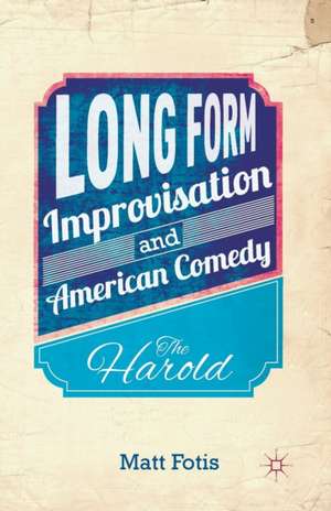 Long Form Improvisation and American Comedy: The Harold de M. Fotis