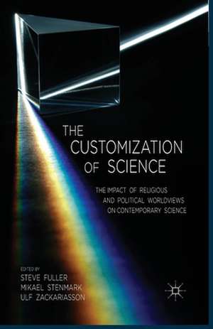 The Customization of Science: The Impact of Religious and Political Worldviews on Contemporary Science de S. Fuller