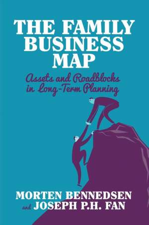 The Family Business Map: Assets and Roadblocks in Long Term Planning de M. Bennedsen