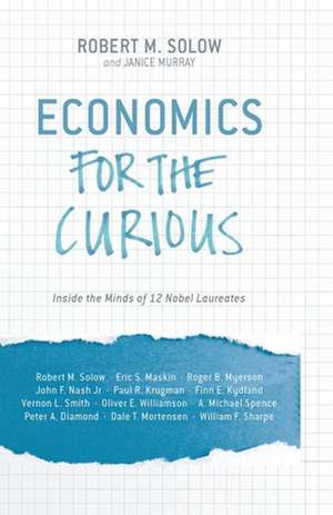 Economics for the Curious: Inside the Minds of 12 Nobel Laureates de R. Solow