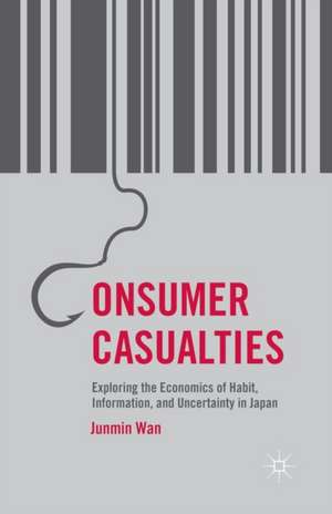 Consumer Casualties: Exploring the Economics of Habit, Information, and Uncertainty in Japan de J. Wan