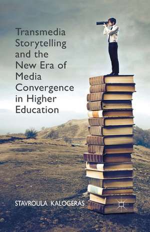 Transmedia Storytelling and the New Era of Media Convergence in Higher Education de Stavroula Kalogeras