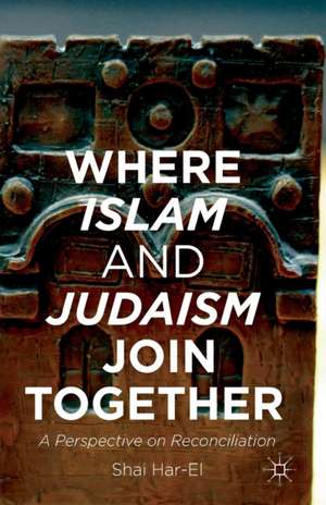 Where Islam and Judaism Join Together: A Perspective on Reconciliation de Shai Har-El