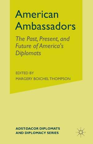 American Ambassadors: The Past, Present, and Future of America’s Diplomats de D. Jett