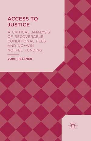 Access to Justice: A Critical Analysis of Recoverable Conditional Fees and No Win No Fee Funding de J. Peysner