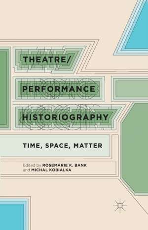 Theatre/Performance Historiography: Time, Space, Matter de R. Bank