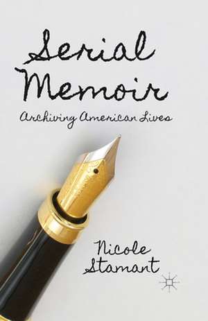 Serial Memoir: Archiving American Lives de N. Stamant