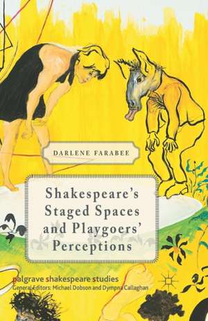 Shakespeare's Staged Spaces and Playgoers' Perceptions de D. Farabee