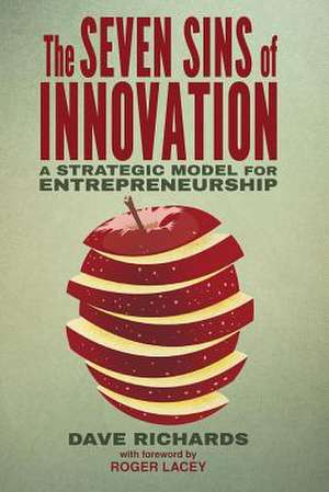 The Seven Sins of Innovation: A Strategic Model for Entrepreneurship de D. Richards