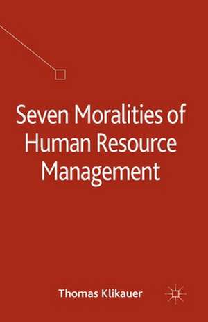 Seven Moralities of Human Resource Management de T. Klikauer