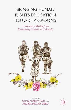 Bringing Human Rights Education to US Classrooms: Exemplary Models from Elementary Grades to University de Susan Roberta Katz