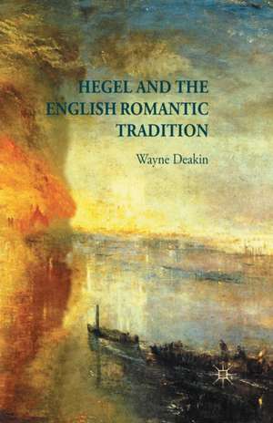 Hegel and the English Romantic Tradition de W. Deakin