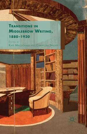 Transitions in Middlebrow Writing, 1880 - 1930 de K. Macdonald