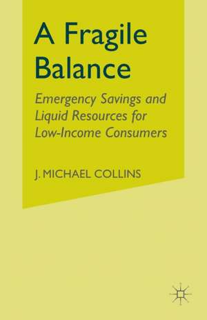 A Fragile Balance: Emergency Savings and Liquid Resources for Low-Income Consumers de J. Collins