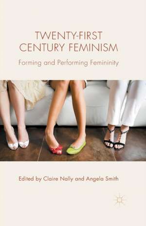 Twenty-first Century Feminism: Forming and Performing Femininity de C. Nally